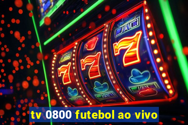 tv 0800 futebol ao vivo